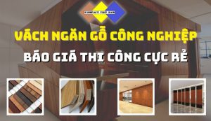 vách gỗ công nghiệp: Bảng báo giá thi công vách ngăn gỗ công nghiệp giá rẻ